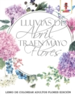 Lluvias De Abril Traen Mayo Flores : Libro De Colorear Adultos Flores Edicion - Book