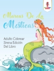 Mareas De La Misticas : Adulto Colorear Sirena Edicion Del Libro - Book