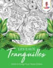 Les Eaux Tranquilles : Adulte Coloriage Livre Nature Edition - Book