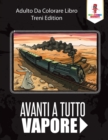Avanti A Tutto Vapore : Adulto Da Colorare Libro Treni Edition - Book