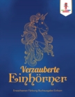 Verzauberte Einhoerner : Erwachsenen Farbung Buchausgabe Einhorn - Book