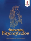 Unicornios Encantados : Adulto Colorear Libro Unicornio Edicion - Book