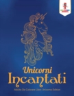Unicorni Incantati : Adulto Da Colorare Libro Unicorno Edition - Book