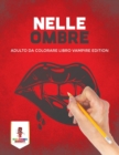 Nelle Ombre : Adulto Da Colorare Libro Vampire Edition - Book