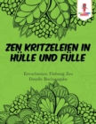 Zen Kritzeleien in Hulle und Fulle : Erwachsenen Farbung Zen Doodle Buchausgabe - Book