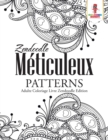 Zendoodle Meticuleux Patterns : Adulte Coloriage Livre Zendoodle Edition - Book