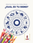 ?Cual Es Tu Signo? : Adulto Para Colorear Libro Zodiaco Edicion - Book