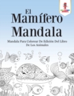 El Mamifero Mandala : Mandala Para Colorear De Edicion Del Libro De Los Animales - Book