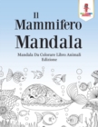 Il Mammifero Mandala : Mandala Da Colorare Libro Animali Edizione - Book