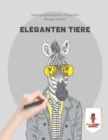 Eleganten Tiere : Spannungsarmgluhen Tierischen Design Edition - Book