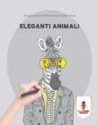 Eleganti Animali : Disegni Animali Edizione Di Distensione - Book