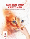Katzen und Katzchen : Stress Entlastende Katzen Farbung Buchausgab - Book