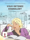 Vous Obtenez Somnolent : Coloring Book pour les Nouvelles Mamans - Book