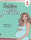 Schoene Baby Beulen : Malbuch fur schwangere - Book
