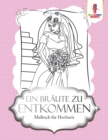 Ein Braute zu entkommen : Malbuch fur Hochzeit - Book
