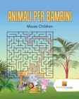 Animali Per Bambini : Mazes Children - Book