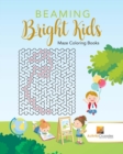 Beaming Bright Kids : Maze Coloring Books - Book
