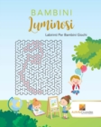 Bambini Luminosi : Labirinti Per Bambini Giochi - Book