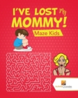 I've Lost My Mommy! : Maze Kids - Book