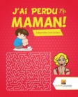 J'Ai Perdu Ma Maman! : Labyrinthe Livre Enfant - Book