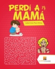 Perdi A Mi Mama : Laberintos Para Ninos - Book