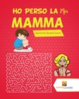 Ho Perso La Mia Mamma! : Labirinti Per Bambini Giochi - Book