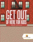 Get Out of Here For Kids : Maze Escape - Book