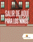 Salir De Aqui Para Los Ninos : Laberintos Fantasticos - Book