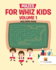Mazes for Whiz Kids Volume 1 : Maze Series Books - Book