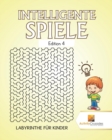 Intelligente Spiele Edition 4 : Labyrinthe Fur Kinder - Book