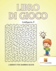 Libro Di Gioco Intelligente 4 : Labirinti Per Bambini Giochi - Book