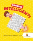 Bambini Intelligenti : Labirinti Per Bambini 5 Anni - Book