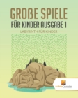 Grosse Spiele Fur Kinder Ausgabe 1 : Labyrinth Fur Kinde - Book