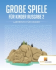Grosse Spiele Fur Kinder Ausgabe 2 : Labyrinth Fur Kinde - Book