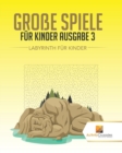 Grosse Spiele Fur Kinder Ausgabe 3 : Labyrinth Fur Kinde - Book