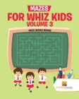 Mazes for Whiz Kids Volume 3 : Maze Series Books - Book