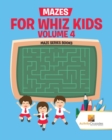 Mazes for Whiz Kids Volume 4 : Maze Series Books - Book