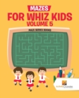 Mazes for Whiz Kids Volume 5 : Maze Series Books - Book