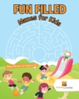 Fun Filled Mazes for Kids : Maze Books for Kids 8-10 - Book