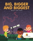 Big, Bigger and Biggest : Maze for Kids - Book