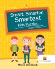 Smart, Smarter, Smartest Kids Puzzles : Mazes Workbook - Book