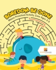 Boredom Be Gone : Mazes Preschool Activity Zone Ages 3-5 - Book