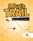 A Bug's Trail : Mazes Books for Kids Ages 4-8 - Book