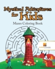 Mystical Adventures for Kids : Mazes Coloring Book - Book
