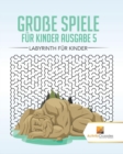 Grosse Spiele Fur Kinder Ausgabe 5 : Labyrinth Fur Kinde - Book