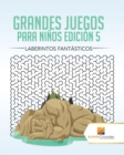 Grandes Juegos Para Ninos Edicion 5 : Laberintos Fantasticos - Book