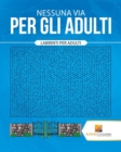 Nessuna Via Per Gli Adulti : Labirinti Per Adulti - Book