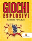 Giochi Esplosivi : Labirinti Per Adulti - Book