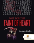 Not For the Faint of Heart : Mazes Adults - Book