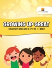 Growing Up Great : Kids Activity Books Ages 10-12 Vol -1 Money - Book